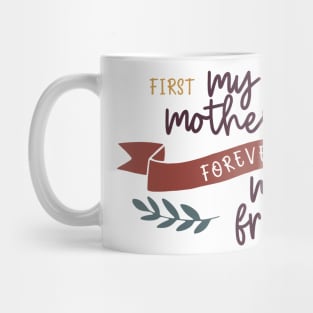 First My Mother Forever My Friend Mug